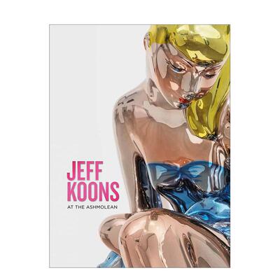 【预售】杰夫昆斯阿什莫林博物馆Jeff Koons英文博物馆展览私人收藏画册Sir Norman Rosenthal平装Ashmolean Museum进口原版书978