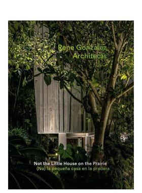 【预售】Rene Gonzalez建筑师事务所不是草原上的小房子Rene Gonzalez Architects Not the Little House on the Prairie英文建筑