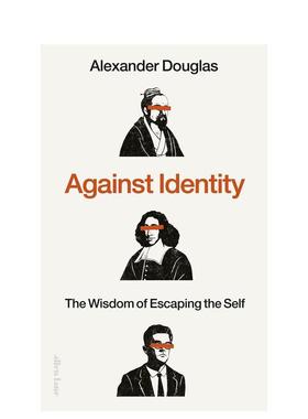 【预售】反身份逃离自我的智慧Against Identity: The Wisdom of Escaping the Self英文英文人文历史精装进口原版书Alexander D