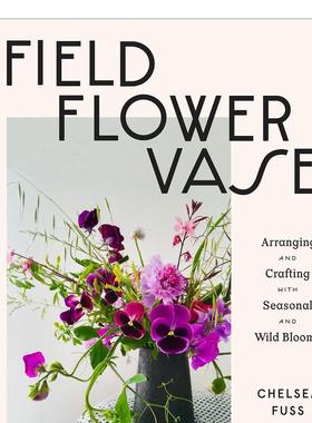 【预售】田野花朵花瓶插花和手工制作季节性和野生的花朵Field英文生活综合Chelsea Fuss精装进口原版书Abrams9781419743962