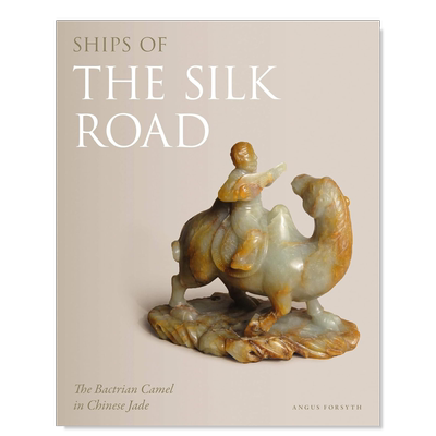 【预售】丝绸之路之船双峰驼英文人文历史进口原版外版书Ships of the Silk Road The Bactrian Camel in Chinese Jade Angus Fo