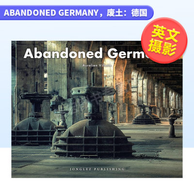 【预 售】废土：德国英文摄影人文景观精装进口原版外版书Abandoned Germany Aurélien Villette