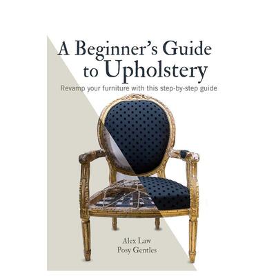 【现货】室内装潢初学者指南A Beginner‘s Guide to Upholstery英文手工制作Alex Law || Posy GentlesCICO Books平装进口原版书