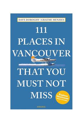 【预售】温哥华不可错过的 111 个地方111 Places in Vancouver That You Must Not Miss英文旅行David Doroghy平装进口原版书Emo