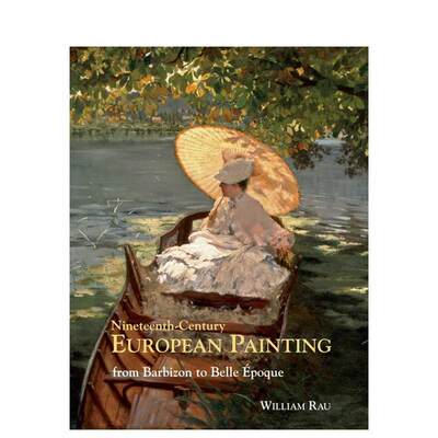 【现货】十九世纪欧洲绘画从巴比松到美好年代Nineteenth Century European Painting英文艺术总论历史理论评论Bill Rau精装ACC A