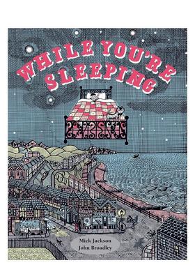 【现货】【2021纽约时报十佳绘本】孩子当你沉睡时While You’re Sleeping英文儿童绘本插画师Mick Jackson John Broadley精装Pav