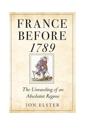 【预售】1789年以前的法国专制政权的瓦解France before 1789 The Unraveling英文人文历史Jon Elster平装Princeton University P