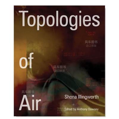 【预 售】肖娜·伊林沃斯：空气的结构Shona Illingworth : Topologies of Air英文艺术家艺术工作室进口原版图书平装Anthony Down