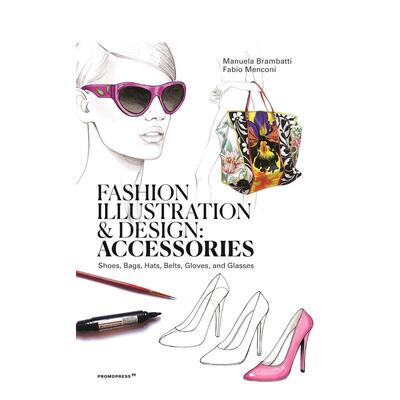【预售】时装插画和设计配件英文鞋包配饰进口原版外版书简装Fashion Illustration and Design Accessories Manuela BrambattiP