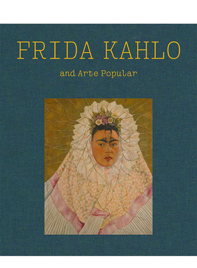 【现货】弗里达·卡罗与民间艺术Frida Kahlo and Arte Popular20世纪英文艺术美术进口原版书Text by Layla Bermeo