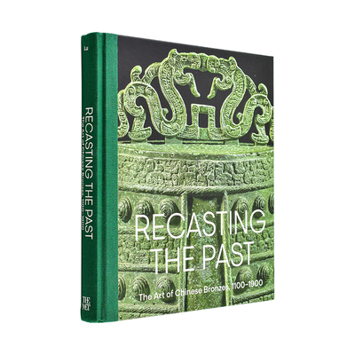 【现货】重塑过去中国青铜器艺术 1100-1900Recasting the Past : The Art 英文博物馆展览私人收藏画册Pengliang Lu精装Metropol