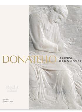 【预售】多纳泰罗：塑造文艺复兴英文外国美术15至18世纪进口原版外版书精装Donatello : Sculpting the RenaissancePeta Mottur