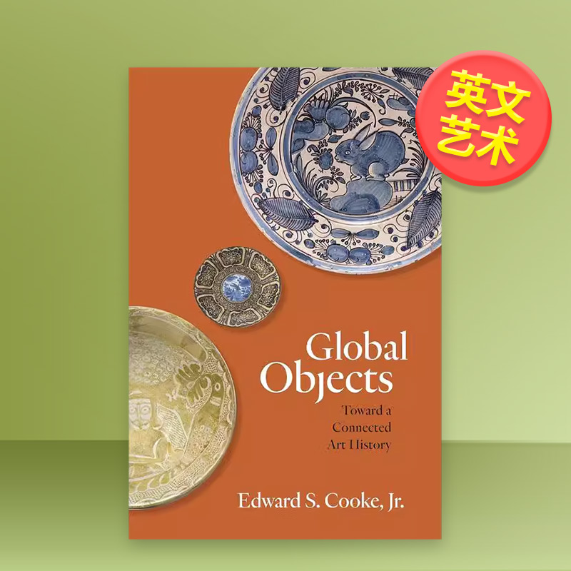 【预售】全*万物走近互联的艺术史英文艺术总论历史理论评论进口原版外版书简装Global Objects: Toward a Connected Art Hist