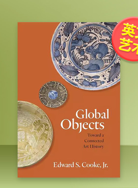 【预售】全*万物走近互联的艺术史英文艺术总论历史理论评论进口原版外版书简装Global Objects: Toward a Connected Art Hist