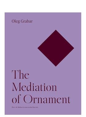 【现货】【梅隆艺术讲座丛书】装饰品的调停The Mediation of Ornament英文艺术艺术总论历史理论评论Oleg Grabar简装Princeton U