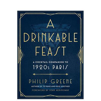【预售】饮用的盛宴巴黎1920年代的鸡尾酒手册A Drinkable Feast英文生活餐饮Philip Greene精装TarcherPerigee进口原版书9780143