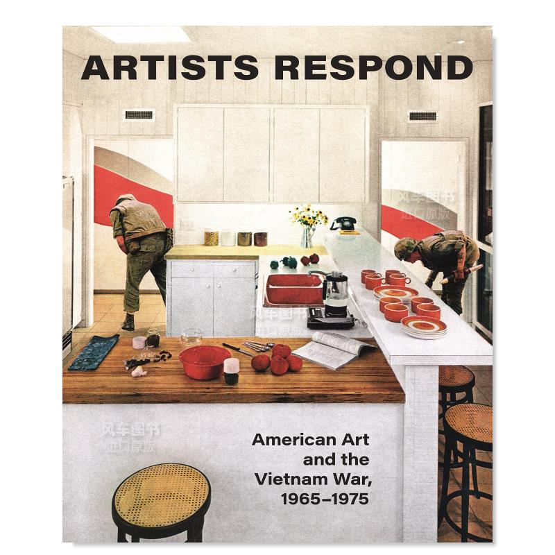 【预售】艺术家回应：美国艺术与越南战争 1965-1975英文艺术总论历史理论评论进口原版外版书精装Artists Respond: American Ar