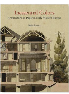 【预售】非本质色彩：早期现代欧洲的纸上建筑英文建筑风格与材料构造设计精装进口原版外版书籍Inessential Colors: Architectur