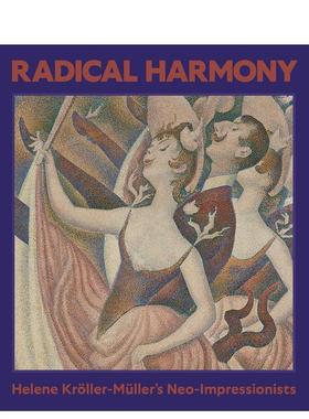 【现货】激进的和声海伦克勒勒-穆勒的新印象派珍藏Radical Harmony英文艺术家艺术工作室Julien DomercqNational Gallery Compan