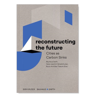 【预售】重构未来英文建筑设计城市规划进口原版书平装Reconstructing the Future Bauhaus Earth 著Birkhauser出版