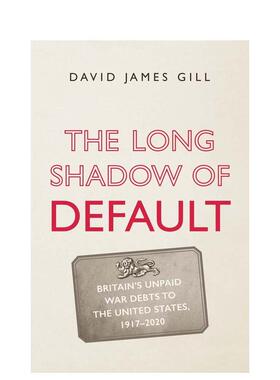 【预售】*约的长影英国欠*国的未偿*争债务 1917-2020The Long Shadow of Default英文社会科学David James GillYale Universi