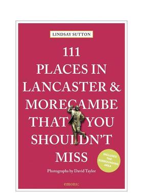 【预售】兰开斯特与莫克姆不可错过的111个地方111 Places in Lancaster and Morecambe That You Sho英文旅行Lindsay Sutton平装