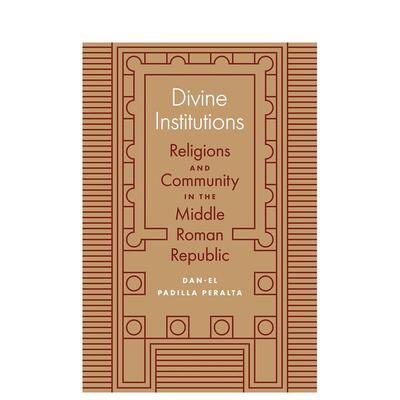 【预售】神的机构中古罗马共和国的宗教与社区Divine Institutions Religions英文人文历史Dan-el Padilla Peralta简装Princeton