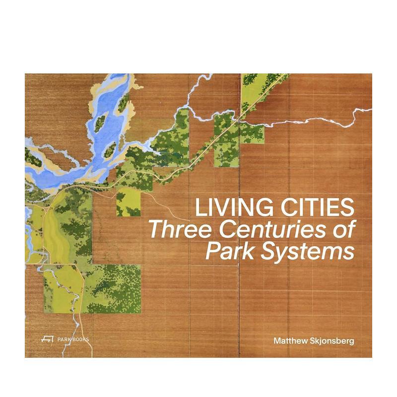 【预售】活着的城市三个世纪的公园系统Living Cities英文建筑设计城市规划Matthew Skjonsberg精装Park Books进口原版书97830386