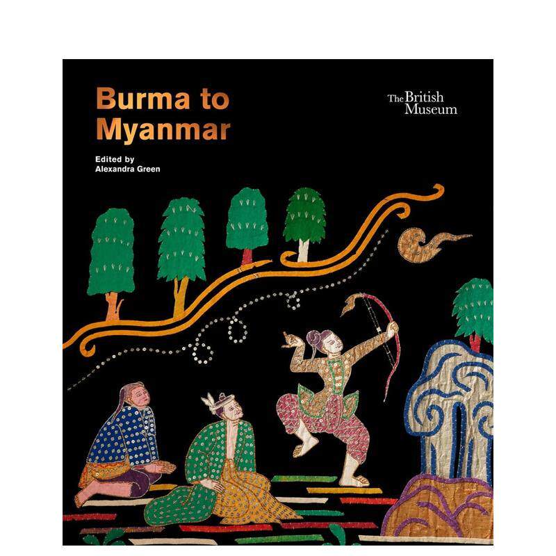 【预售】泛缅甸回顾与反思 大英博物馆特展Burma to Myanmar英文博物馆展览私人收藏画册Alexandra GreenBritish Museum精装进口原