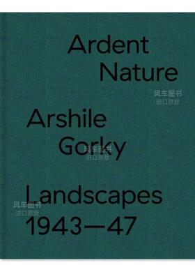 【预售】炽热的自然：阿希尔·高尔基的风景 1943-47英文外国美术当代进口原版外版书精装Ardent Nature: Arshile Gorky Landsca