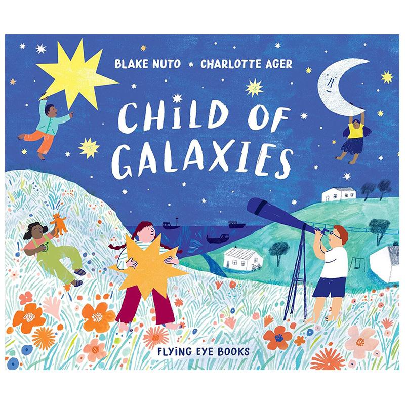 【现货】星空中的儿童Child of Galaxies英文儿童绘本虚构类Blake Nuto ?Charlotte AgerFlying Eye Books6-9岁进口原版书9781912图片