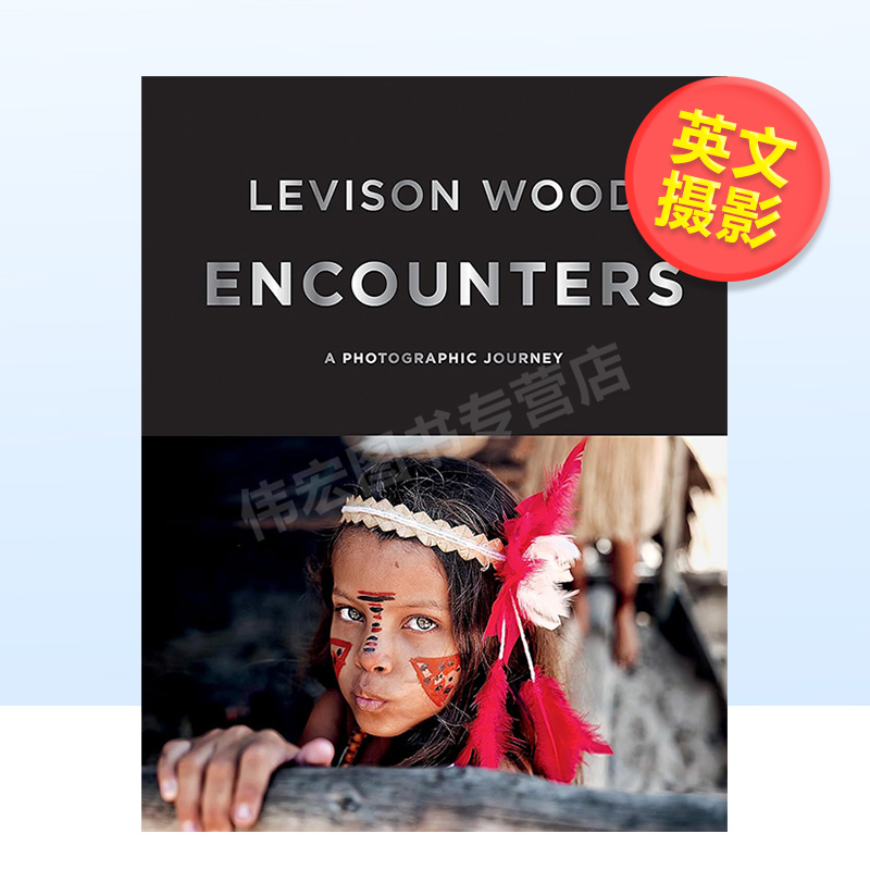【现货】境遇英文摄影集摄影师专辑精装Encounters Levison Wood著Ilex Press出版