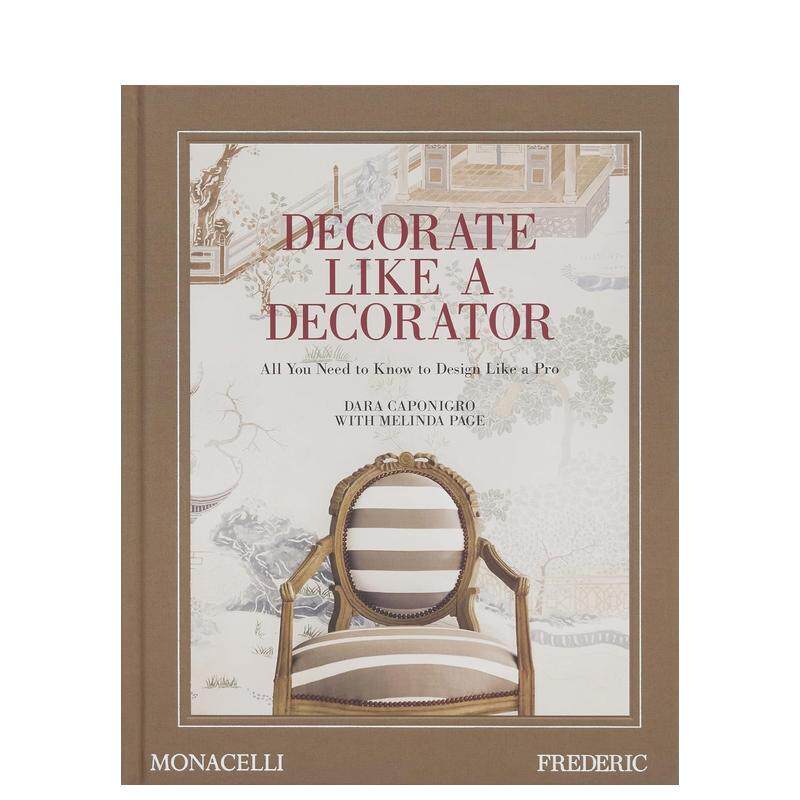 【现货】像装潢师一样装饰家居 来自品味生活杂志FREDERICDecorate Like a Decorator英文室内设计空间与装饰Dara Caponigro精装T
