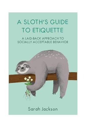 【现货】树懒的礼仪指南A Sloth‘s Guide to Etiquette英文心灵励志Sarah Jackson精装Ryland Peters&Small进口原版书9781912983