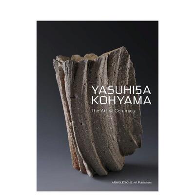 【预售】神山易久陶的艺术Yasuhisa Kohyama英文艺术家艺术工作室Susan Jefferies精装进口原版书Arnoldsche Art Publishers97838