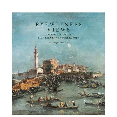【预售】目击者视角在18世纪欧洲创造历史Eyewitness Views Making History in Eighteenth-Century Europe英文外国美术15至18世纪