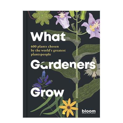 【预售】园丁的植物世界上好的园丁选择的 500 种植物What Gardeners Grow英文生活综合Bloom精装进口原版书Frances Lincoln Pu