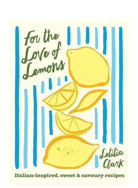 【现货】柠檬物语意式甜咸料理集For the Love of Lemons 英文餐饮Letitia Clark精装进口原版书Hardie Grant Books9781784886202