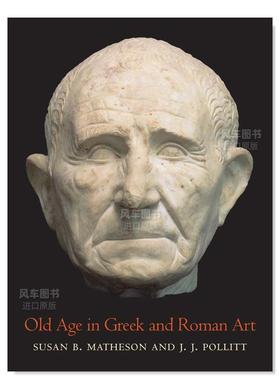 【预售】晚期希腊和罗马艺术英文艺术总论历史理论评论进口原版外版书精装Old Age in Greek and Roman ArtSusan B Matheson Yale