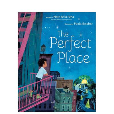 【现货】完美的地方纽伯瑞奖得主Matt de la PeñaThe Perfect Place英文儿童绘本虚构类3-6岁精装Matt de la Pe?a  Paola Escoba