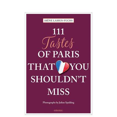 【预售】不可错过的111道巴黎风味111 Tastes of Paris That You Shouldn't Miss英文旅行Irène Lassus-Fuchs平装Emons Verlag G
