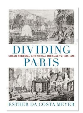 【预售】分裂巴黎：城市更新和社会不平等 1852-1870英文建筑设计城市规划进口原版书精装14岁以上Dividing Paris: Urban Renewa