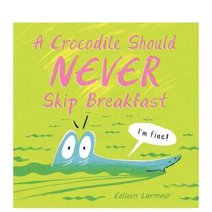 【现货】不能错过早餐的鳄鱼A Crocodile Should Never Skip Breakfast英文儿童绘本身体认知启蒙Colleen Larmour精装Kids Can Pr
