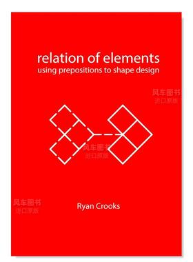 【预售】元素的关系：介质与建筑英文建筑设计建筑风格与材料构造进口原版图书Relation of Elements: Using Prepositions to Sha