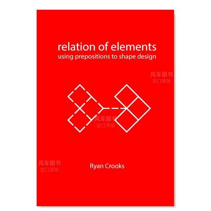 【预售】元素的关系：介质与建筑英文建筑设计建筑风格与材料构造进口原版图书Relation of Elements: Using Prepositions to Sha