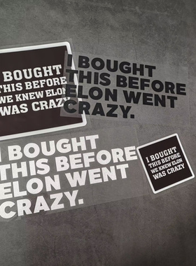 I BOUGHT THIS BEFORE ELON WENT CRAZY马斯克特斯拉车贴