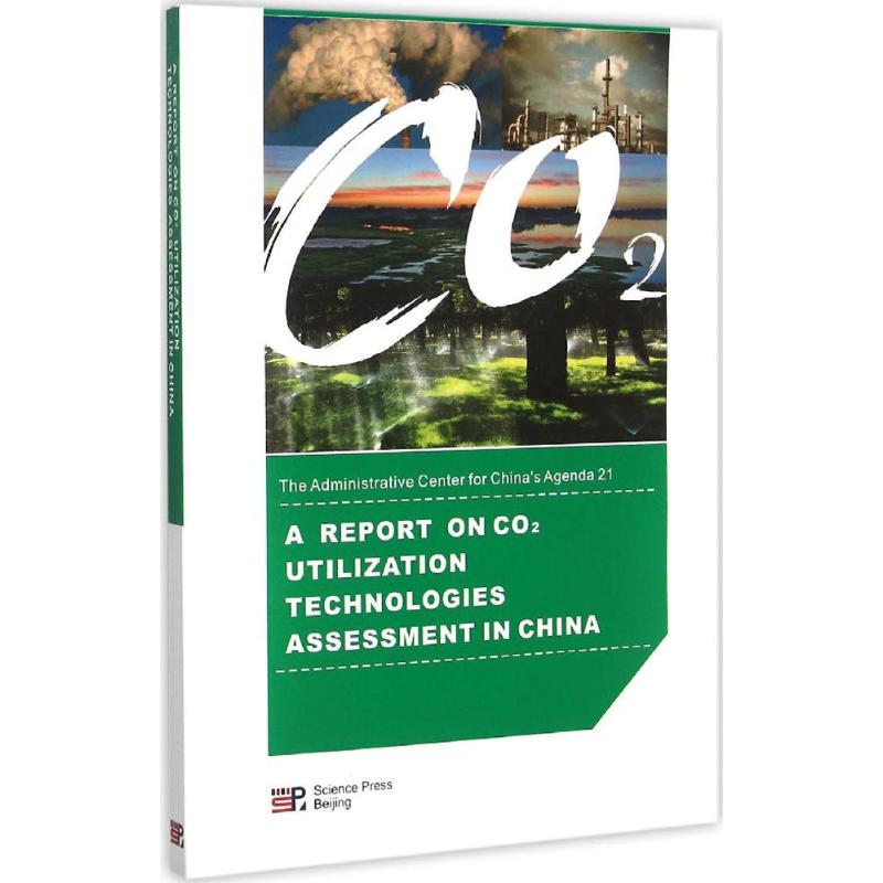 A Report on Co2 Utilization Technologies Assessment in China 无 环境科学研究处理图书 专业书籍 科学出版 9787030446985