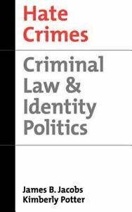 Hate Crimes: Criminal Law and Identity Politics: By Jacobs,