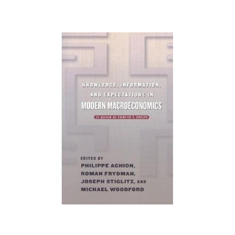 【英文原版】现代宏观经济学中的知识、信息和期望 Knowledge, Information, and Expectations in Modern Macroeconomics