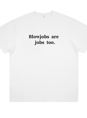 blowjobs are jobs too恶搞纯棉短袖T恤男女双关趣味夏季打底半袖